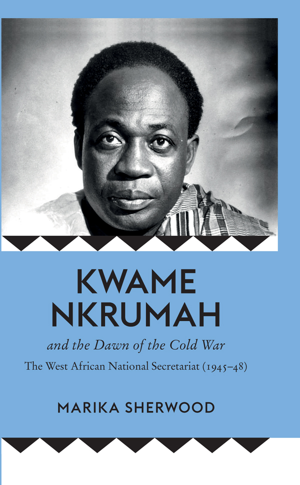 Kwame Nkrumah and the Dawn of the Cold War: The West African National Secretariat, 1945-48